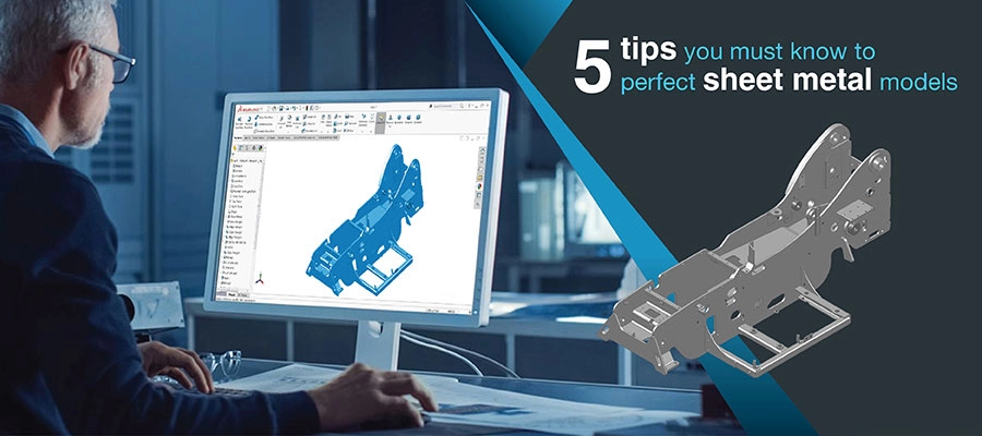 Efficient Sheet Metal Design Tips